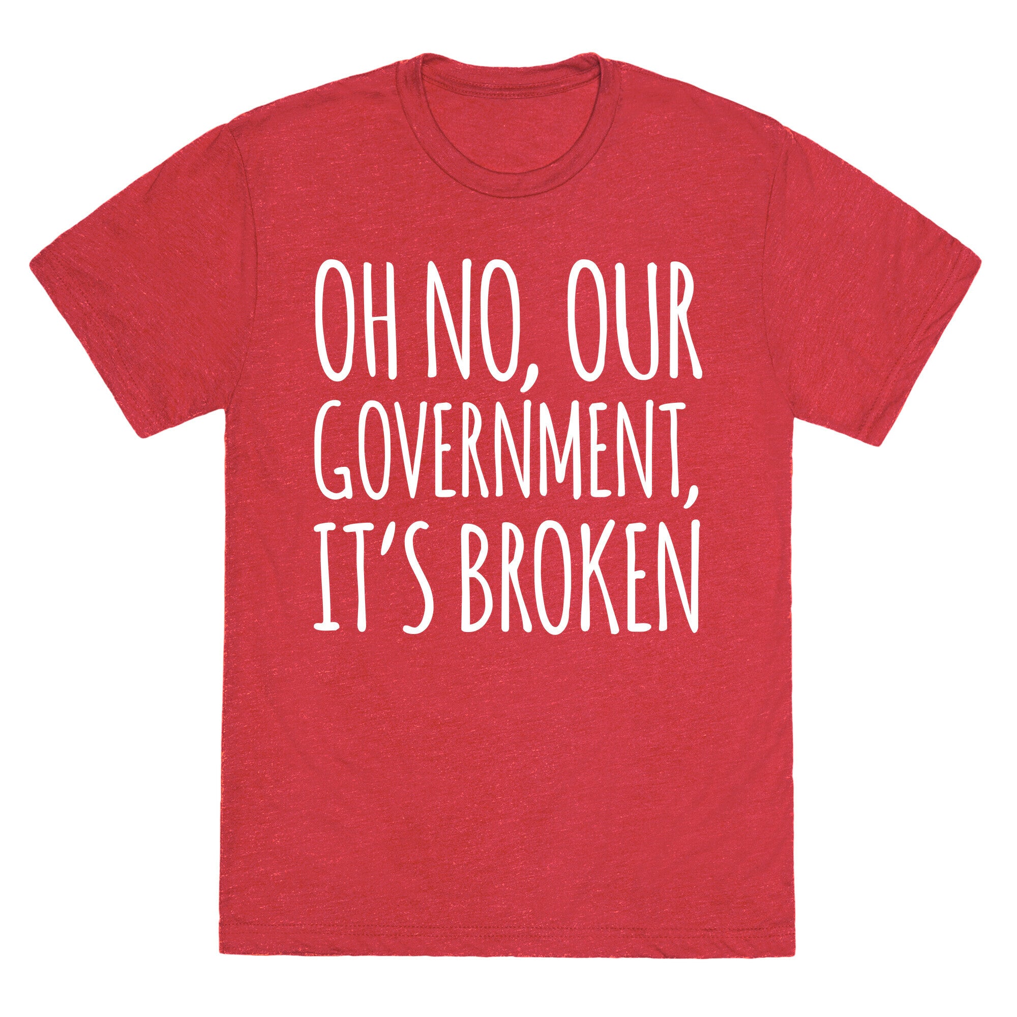 Oh No, Our Government, It's Broken Unisex Triblend Tee